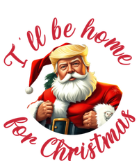 ILl Be Home For Christmas Santa Funny Trump Xmas Gift T-Shirt