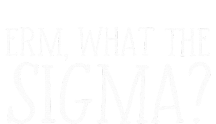 Erm What The Sigma Funny Ns Meme Saying Quote T-Shirt