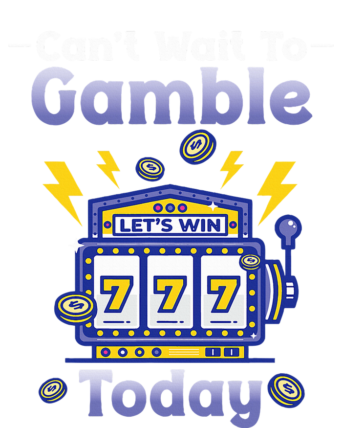 I CanT Wait To Gamble Today Funny Gambler T-Shirt