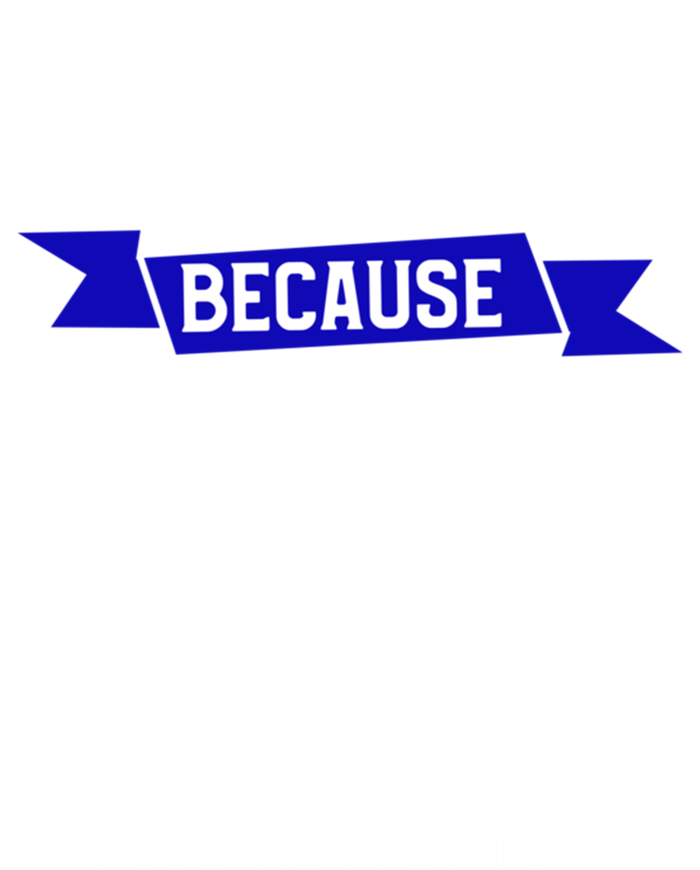 Catcher Because Pitchers Need Heroes Too Baseball Player Gift T-Shirt