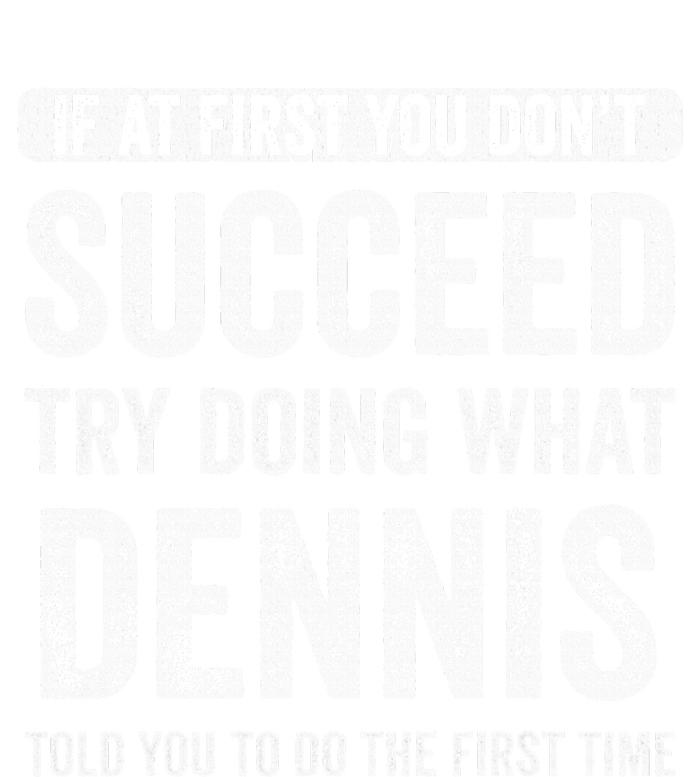 Dennis If At First You DonT Succeed Try Doing What Dennis Toddler Fine Jersey T-Shirt