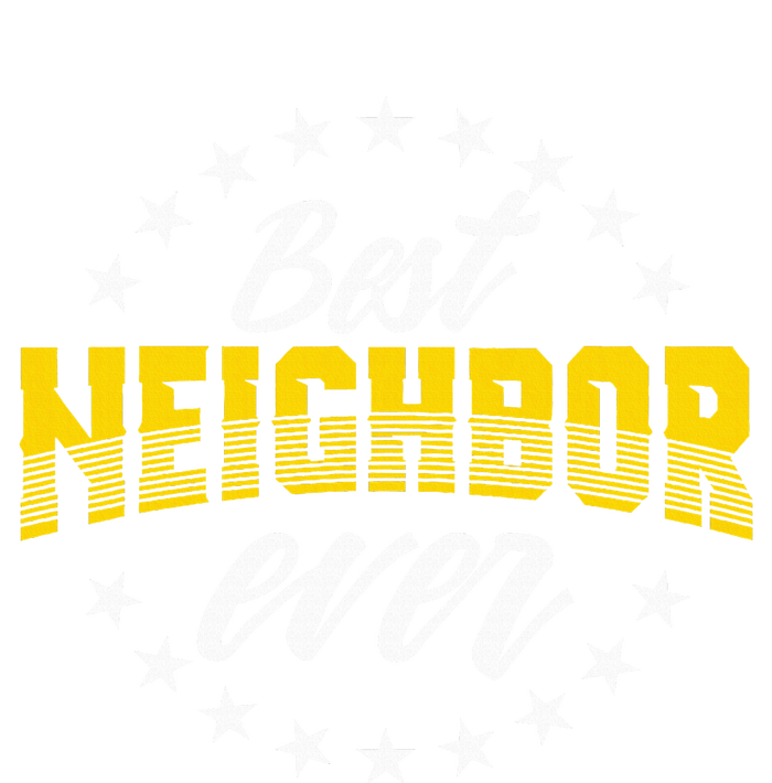 Best Neighbor Ever Gift For Friends Next Door Cooling Performance Crew T-Shirt