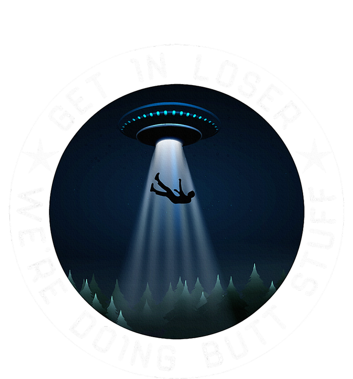 Get In Loser WeRe Doing Butt Stuff Aliens Ufo Women's Crop Top Tee