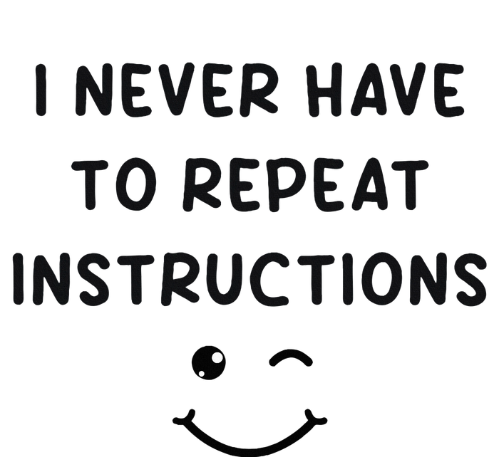 I Never Have To Repeat Instructions Teacher White Lie Party T-Shirt