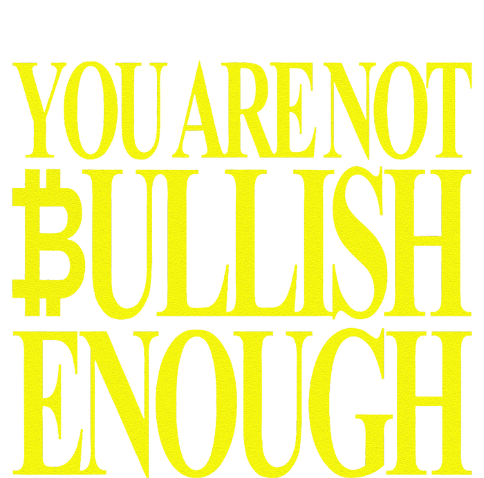 You Are Not Bullish Enough Funny Bitcoin T-Shirt