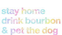 Stay Home Drink Bourbon And Pet The Dog Humor Gift Tie Dye T-Shirt