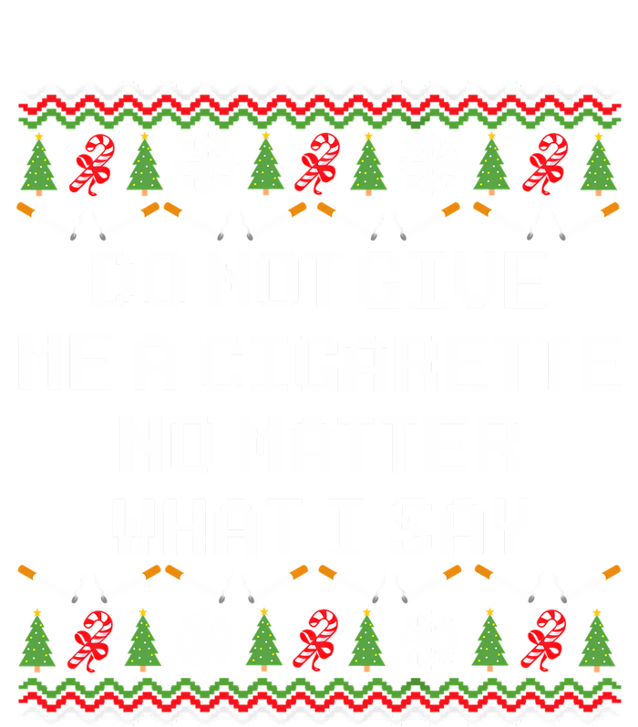 Do Not Give Me A Cigarette Ugly Christmas Funny Sweatshirt Sweatshirt