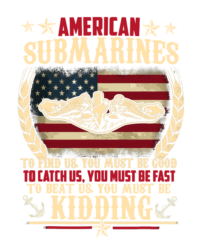 To Find Us You Must Be Good To Beat Us You Must Be Kidding Veteran Submariner T-Shirt