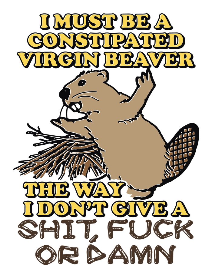 I Must Be Constipated Virgin Beaver The Way I Dont Give A Shit Fuck Or Damn Cooling Performance Long Sleeve Crew