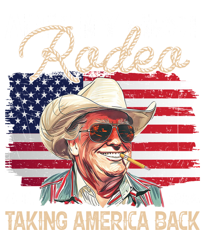 Aint My First Rodeo Taking America Back Donald Trump Usa 2024 Tall Hoodie