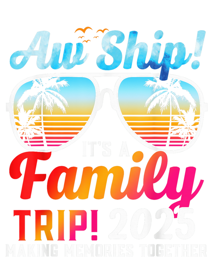 Aw Ship Its A Family Trip 2025 Family Cruise 2025 T-Shirt