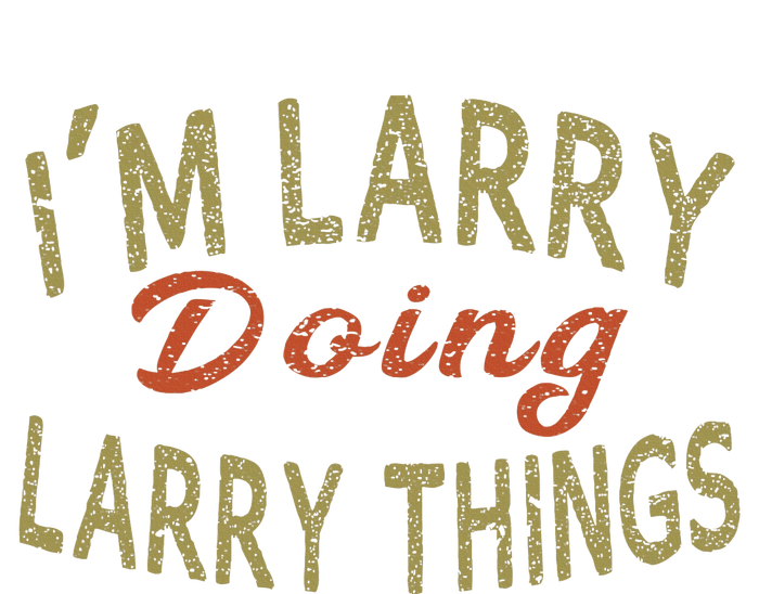 IM Larry Doing Larry Things Funny Saying T-Shirt