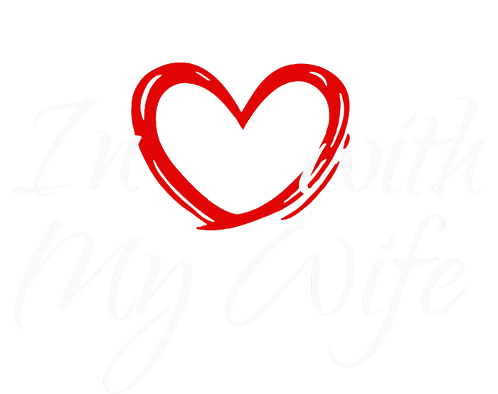 In Love With My Wife I Love My Wife T-Shirt