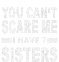 You CanT Scare Me I Have 7 Sisters T-Shirt