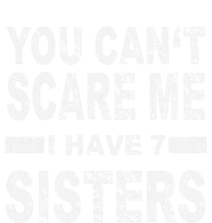 You CanT Scare Me I Have 7 Sisters T-Shirt