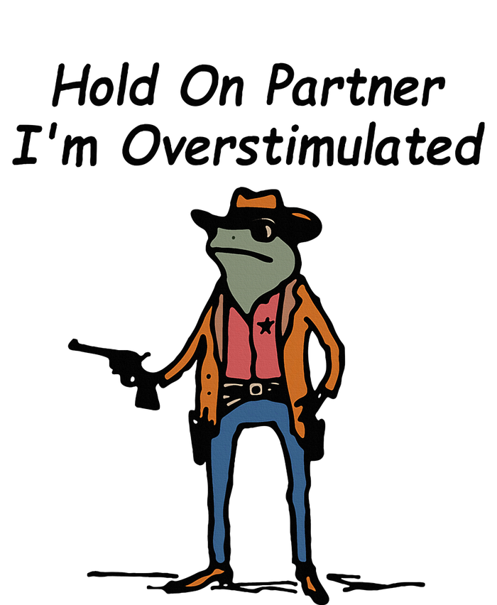 Hold On Partner IM Overstimulated Cowboy Frog T-Shirt