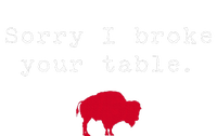 Sorry I Broke Your Table Buffalo Tall T-Shirt