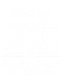 Back Off I Have A Crazy Mom IM Not Gift T-Shirt