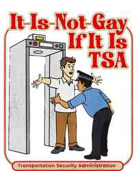 It Is Not Gay If It Is Tsa Funny Precheck Airport Security T-Shirt