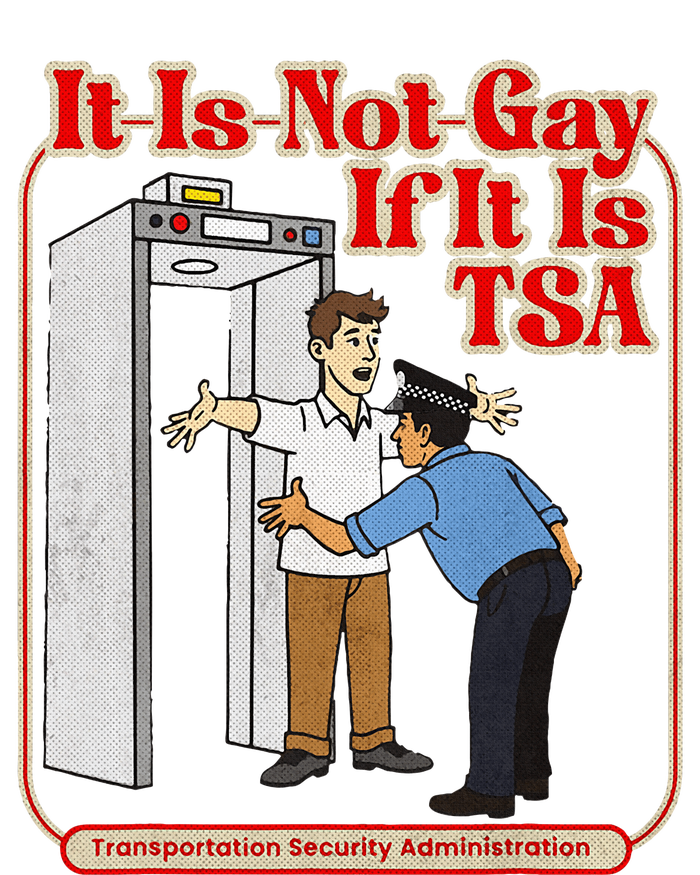 It Is Not Gay If It Is Tsa Funny Precheck Airport Security T-Shirt