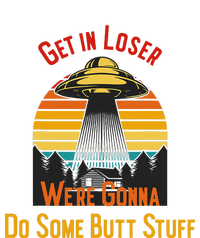 Get In Loser WeRe Gonna Do Some Butt Stuff Funny Ufo Meme T-Shirt