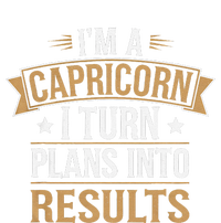 IM A Capricorn I Turn Plans Into Results T-Shirt