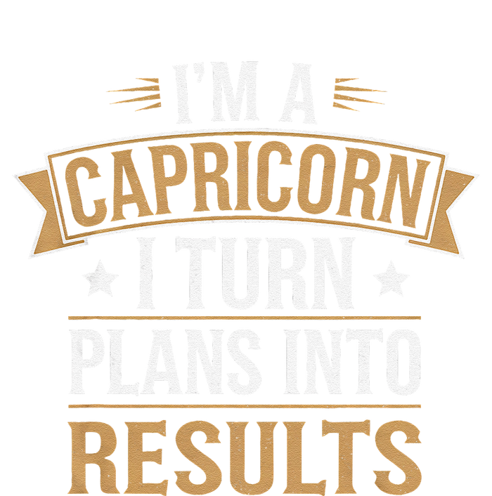 IM A Capricorn I Turn Plans Into Results T-Shirt