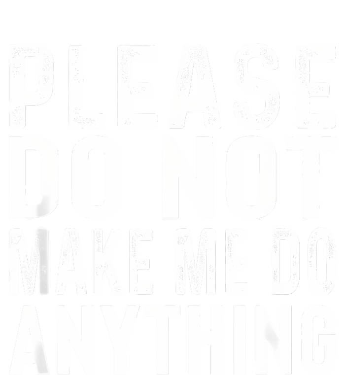 Please DonT Make Me Do Anything Lazy Teenager Family Gifts T-Shirt