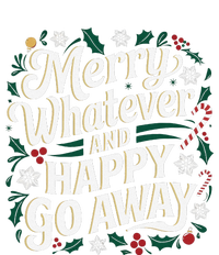 Merry Whatever And Happy Go Away Christmas Funny Quote T-Shirt