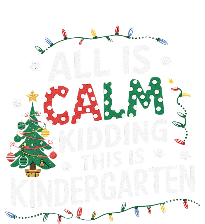 All Is Calm Just Kidding This Is Kindergarten Teacher T-Shirt