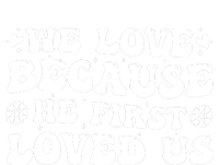 We Love Because He First Loved Us Inspirational Quote T-Shirt