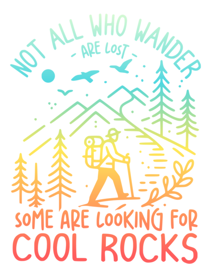 Not All Who Wander Are Lost Some Are Looking For Cool Rocks Gift T-Shirt