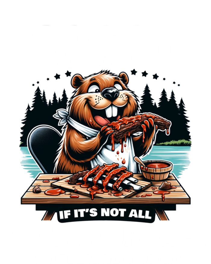 Soggy Beaver Bbq If ItS Not All Over Your Face Beaver Gift T-Shirt