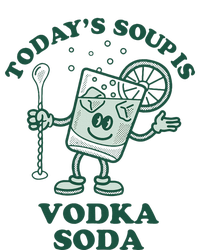 TodayS Soup Is Vodka Soda T-Shirt