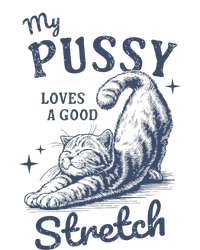 My Pussy Love A Good Stretch Funny Raunchy Cat Meme T-Shirt