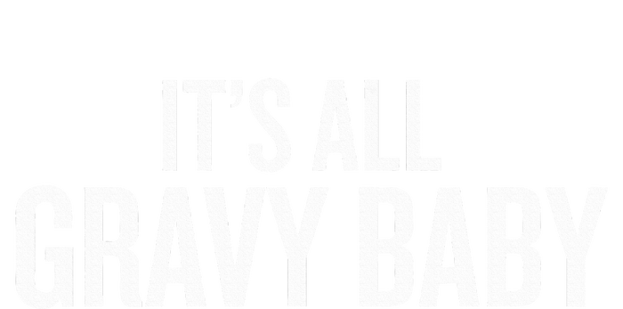 All Gravy Baby Thanksgiving Humor Saying T-Shirt