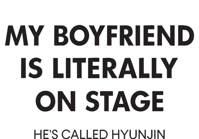 My Boyfriend Is Literally On Stage HeS Called Hyunjin T-Shirt