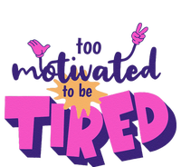 Too Motivated To Be Tired Funny Design T-Shirt