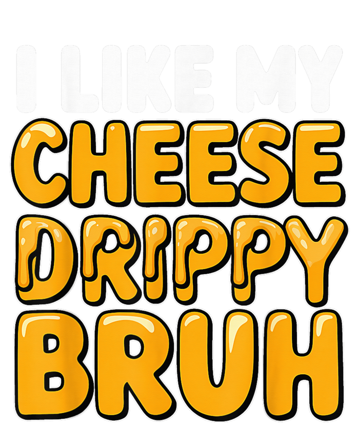 I Like My Cheese Drippy Bruh Funny Meme Pop Culture Sweatshirt