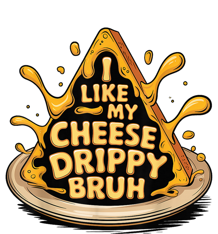 I Like My Cheese Drippy Bruh Funny Meme Pop Culture T-Shirt