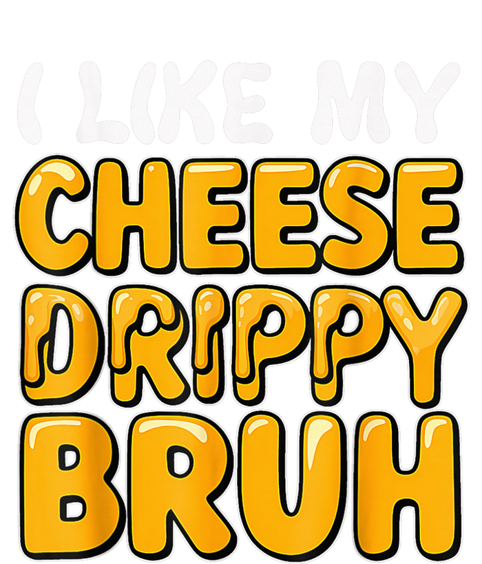 I Like My Cheese Drippy Bruh Funny Meme Pop Culture T-Shirt