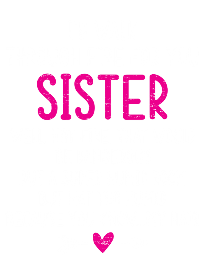 Vintage ID Walk Through Fire For You Sister Well Not Fire Gift T-Shirt