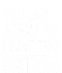 You CanT Scare Me I Have Two Sisters Funny Brothers Gift 16 in Basic Backpack