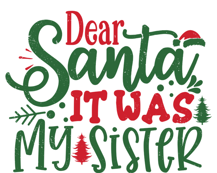 Dear Santa It Was My Sister Funny Christmas T-Shirt