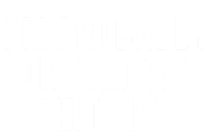 Im Probably On Santas Shit List Funny Christmas T-Shirt