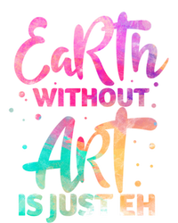 Earth Without Art Is Just Eh Funny Art Teacher Artist Gift T-Shirt