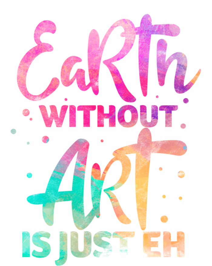 Earth Without Art Is Just Eh Funny Art Teacher Artist Gift T-Shirt