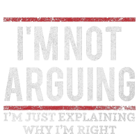 Not Arguing IM Just Explaining Why IM Right T-Shirt