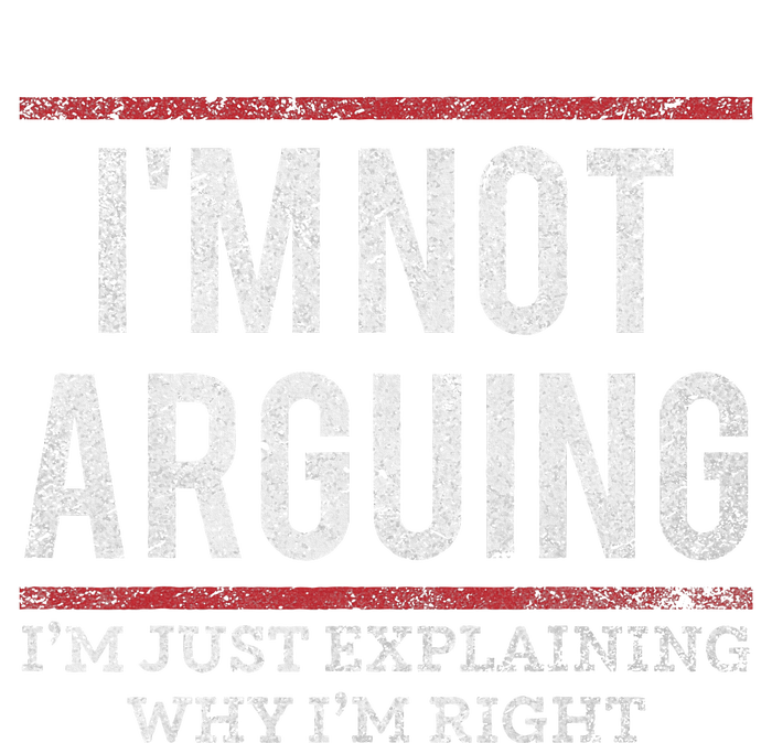 Not Arguing IM Just Explaining Why IM Right T-Shirt