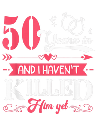 Funny 50 Years Wedding And I HavenT Killed Him Yet T-Shirt